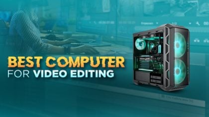 Best Computer for Video Editing [2023 Guide]