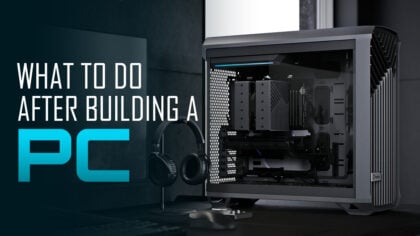 What To Do AFTER Building/Buying a PC? [Checklist + Do this first!]